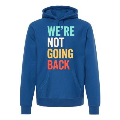 WeRe Not Going Back Support Vote 2024 Cute Gift Premium Hoodie