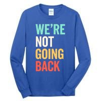 WeRe Not Going Back Support Vote 2024 Cute Gift Tall Long Sleeve T-Shirt