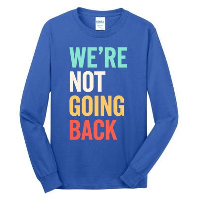 WeRe Not Going Back Support Vote 2024 Cute Gift Tall Long Sleeve T-Shirt