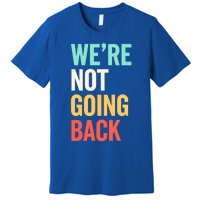 WeRe Not Going Back Support Vote 2024 Cute Gift Premium T-Shirt