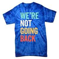 WeRe Not Going Back Support Vote 2024 Cute Gift Tie-Dye T-Shirt