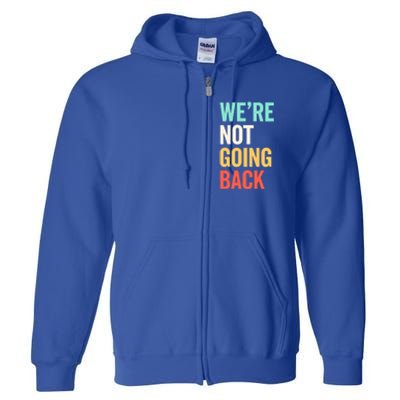 WeRe Not Going Back Support Vote 2024 Cute Gift Full Zip Hoodie