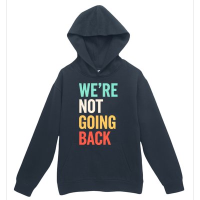 WeRe Not Going Back Support Vote 2024 Cute Gift Urban Pullover Hoodie