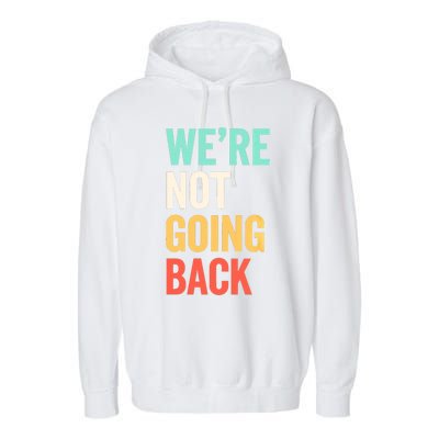 WeRe Not Going Back Support Vote 2024 Cute Gift Garment-Dyed Fleece Hoodie