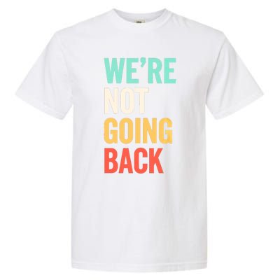 WeRe Not Going Back Support Vote 2024 Cute Gift Garment-Dyed Heavyweight T-Shirt