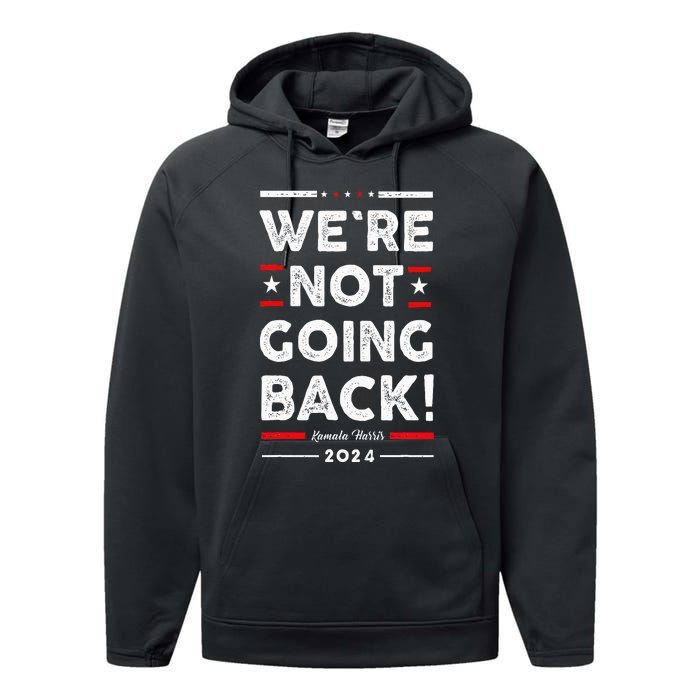 WeRe Not Going Back Vote For Kamala Harris 2024 Performance Fleece Hoodie