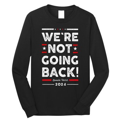 WeRe Not Going Back Vote For Kamala Harris 2024 Long Sleeve Shirt