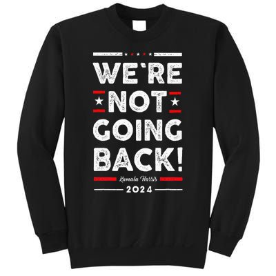 WeRe Not Going Back Vote For Kamala Harris 2024 Sweatshirt