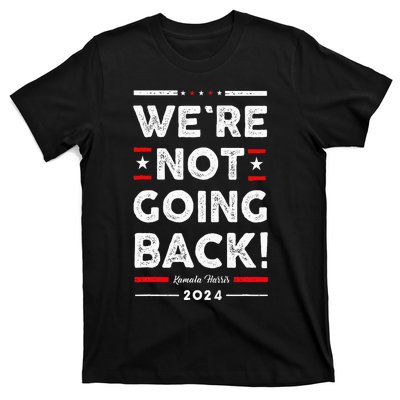 WeRe Not Going Back Vote For Kamala Harris 2024 T-Shirt