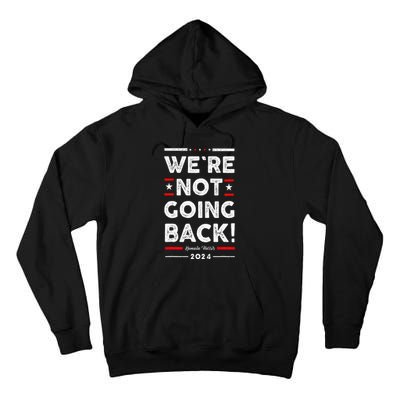 WeRe Not Going Back Vote For Kamala Harris 2024 Tall Hoodie