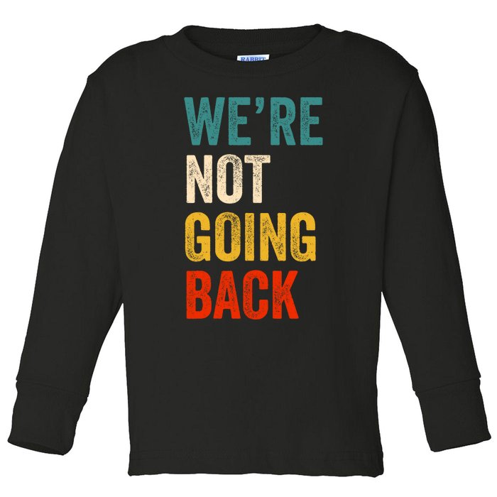 WeRe Not Going Back Vote For 2024 President Kamala Harris Toddler Long Sleeve Shirt