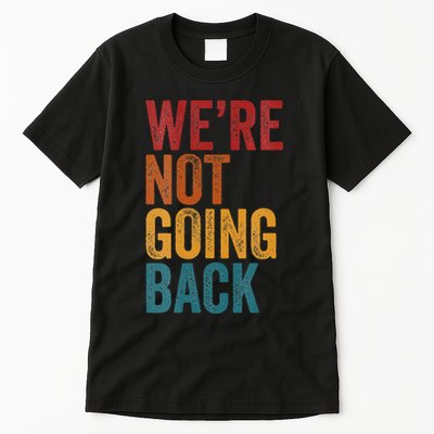 WeRe Not Going Back Slogan Vintage Distressed Tall T-Shirt