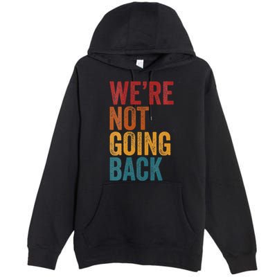 WeRe Not Going Back Slogan Vintage Distressed Premium Pullover Hoodie