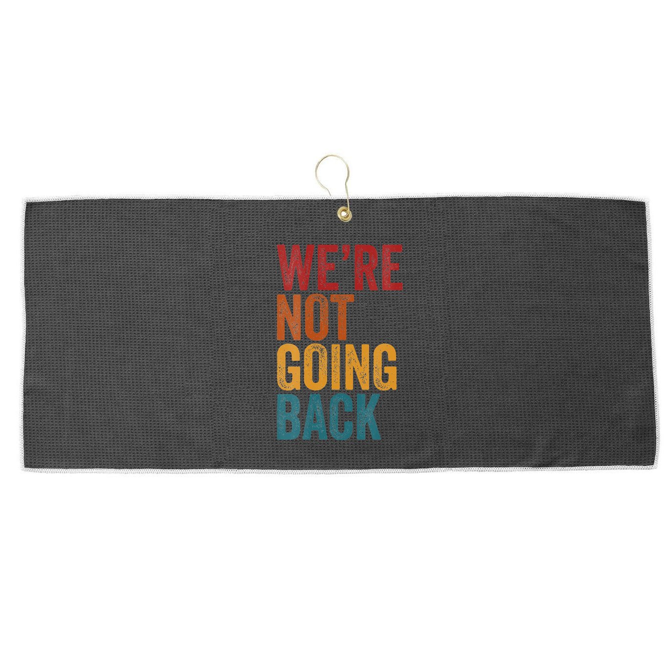 WeRe Not Going Back Slogan Vintage Distressed Large Microfiber Waffle Golf Towel