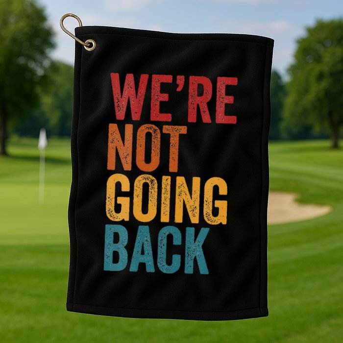 WeRe Not Going Back Slogan Vintage Distressed Golf Towel