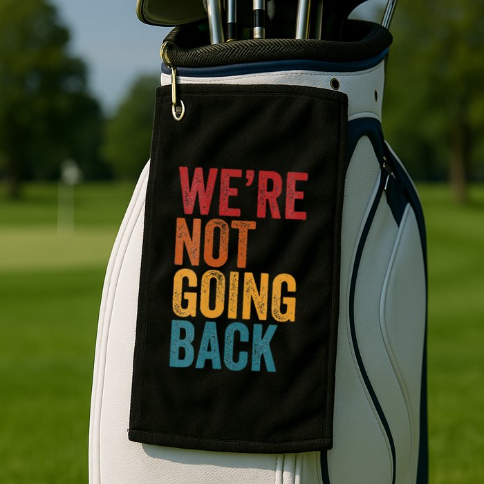 WeRe Not Going Back Slogan Vintage Distressed Golf Towel