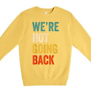 WeRe Not Going Back Vote For 2024 President Kamalaharris Premium Crewneck Sweatshirt