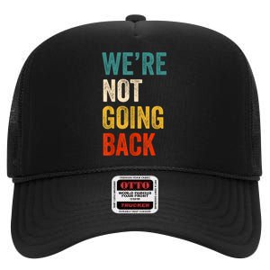 WeRe Not Going Back Vote For 2024 President Kamalaharris High Crown Mesh Back Trucker Hat