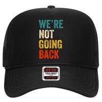 WeRe Not Going Back Vote For 2024 President Kamalaharris High Crown Mesh Back Trucker Hat