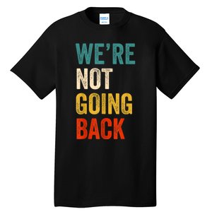 WeRe Not Going Back Vote For 2024 President Kamalaharris Tall T-Shirt