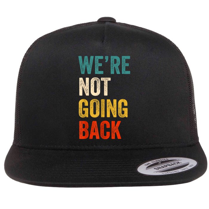 WeRe Not Going Back Vote For 2024 President Kamalaharris Flat Bill Trucker Hat