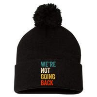 WeRe Not Going Back Vote For 2024 President Kamalaharris Pom Pom 12in Knit Beanie