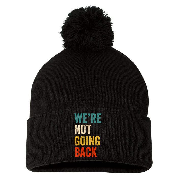 WeRe Not Going Back Vote For 2024 President Kamalaharris Pom Pom 12in Knit Beanie