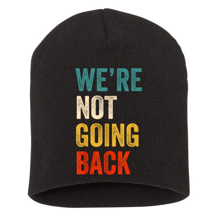 WeRe Not Going Back Vote For 2024 President Kamalaharris Short Acrylic Beanie