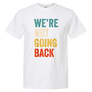 WeRe Not Going Back Vote For 2024 President Kamalaharris Garment-Dyed Heavyweight T-Shirt