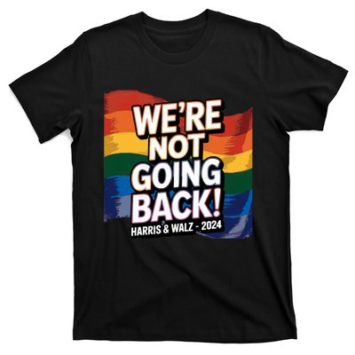 We’Re Not Going Back Pride Harris And Walz Vote In 2024 T-Shirt