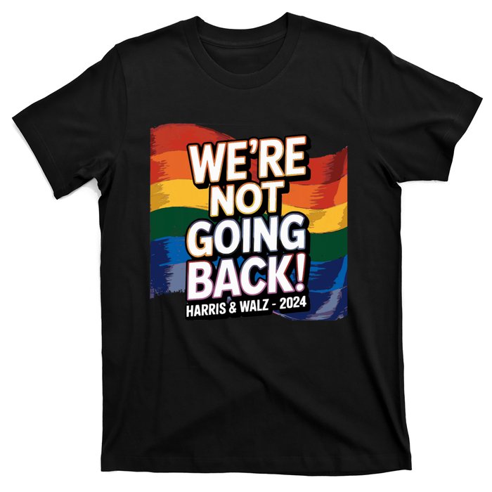 We’Re Not Going Back Pride Harris And Walz Vote In 2024 T-Shirt