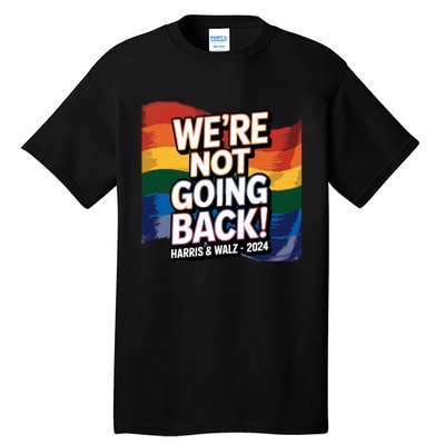 We’Re Not Going Back Pride Harris And Walz Vote In 2024 Tall T-Shirt