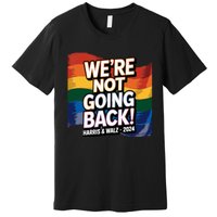 We’Re Not Going Back Pride Harris And Walz Vote In 2024 Premium T-Shirt