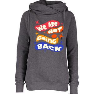 WeRe Not Going Back Kamala Harris Tim Walz Waltz 2024 Womens Funnel Neck Pullover Hood