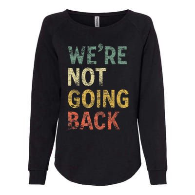 WeRe Not Going Back Vote For 2024 President Kamala Harris Gift Womens California Wash Sweatshirt