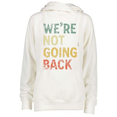 WeRe Not Going Back Vote For 2024 President Kamala Harris Gift Womens Funnel Neck Pullover Hood