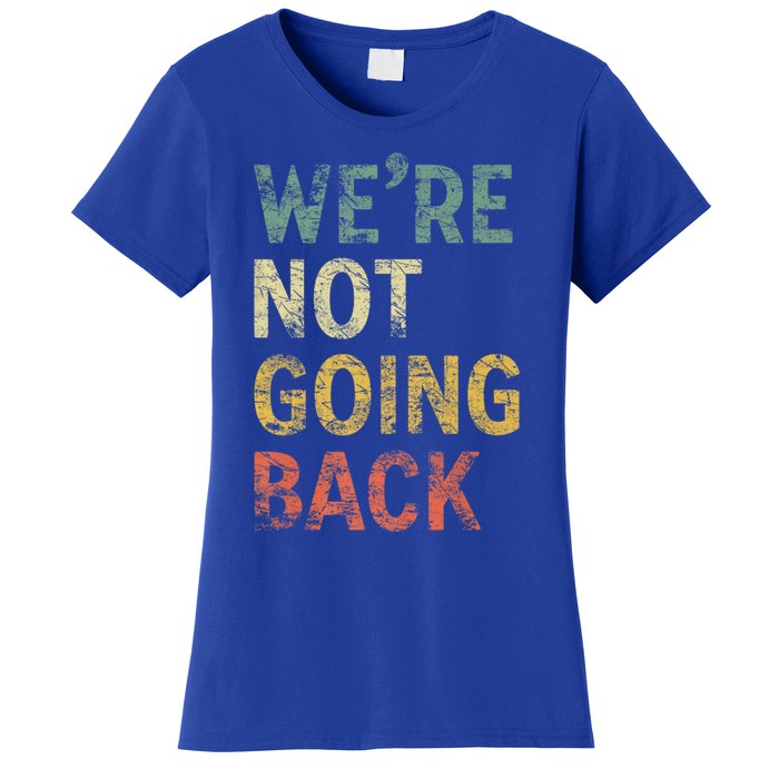 WeRe Not Going Back Vote For 2024 President Kamala Harris Gift Women's T-Shirt