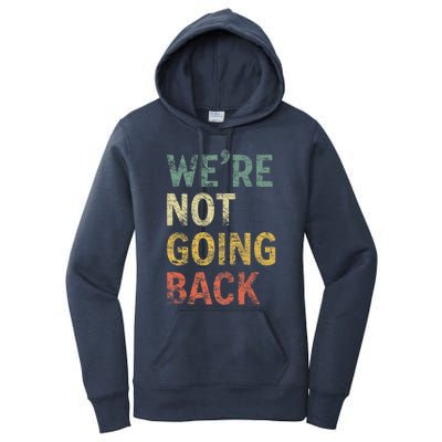 WeRe Not Going Back Vote For 2024 President Kamala Harris Gift Women's Pullover Hoodie