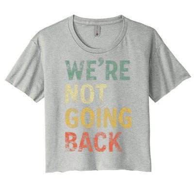 WeRe Not Going Back Vote For 2024 President Kamala Harris Gift Women's Crop Top Tee