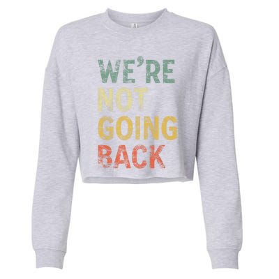 WeRe Not Going Back Vote For 2024 President Kamala Harris Gift Cropped Pullover Crew