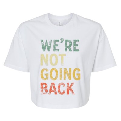 WeRe Not Going Back Vote For 2024 President Kamala Harris Gift Bella+Canvas Jersey Crop Tee