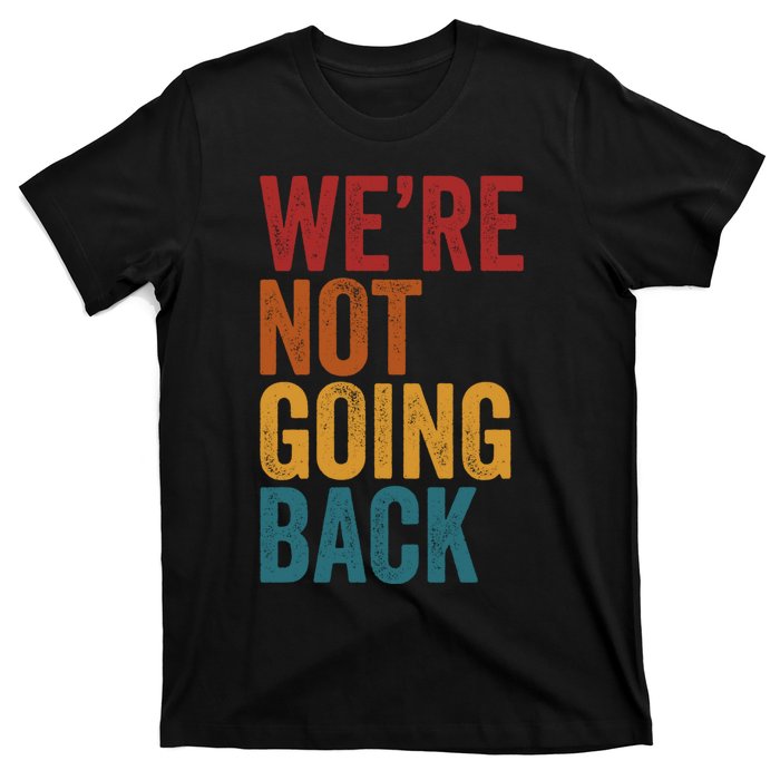 WeRe Not Going Back Slogan Vintage Distressed T-Shirt