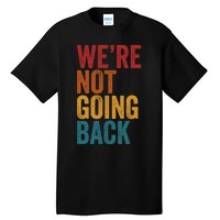 WeRe Not Going Back Slogan Vintage Distressed Tall T-Shirt