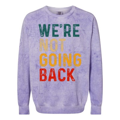 WeRe Not Going Back Vote For 2024 President Kamala Harris Colorblast Crewneck Sweatshirt