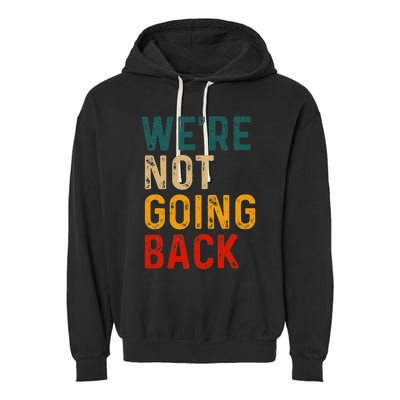 WeRe Not Going Back Vote For 2024 President Kamala Harris Garment-Dyed Fleece Hoodie