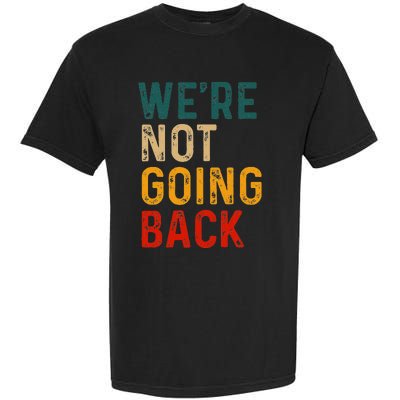 WeRe Not Going Back Vote For 2024 President Kamala Harris Garment-Dyed Heavyweight T-Shirt