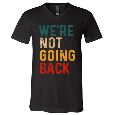 WeRe Not Going Back Vote For 2024 President Kamala Harris V-Neck T-Shirt