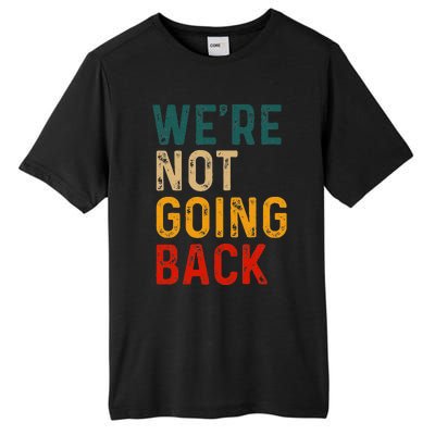 WeRe Not Going Back Vote For 2024 President Kamala Harris Tall Fusion ChromaSoft Performance T-Shirt