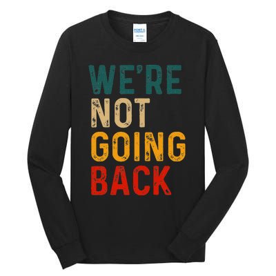 WeRe Not Going Back Vote For 2024 President Kamala Harris Tall Long Sleeve T-Shirt