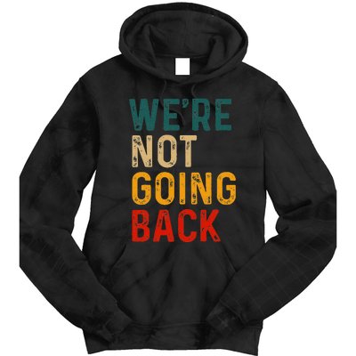 WeRe Not Going Back Vote For 2024 President Kamala Harris Tie Dye Hoodie